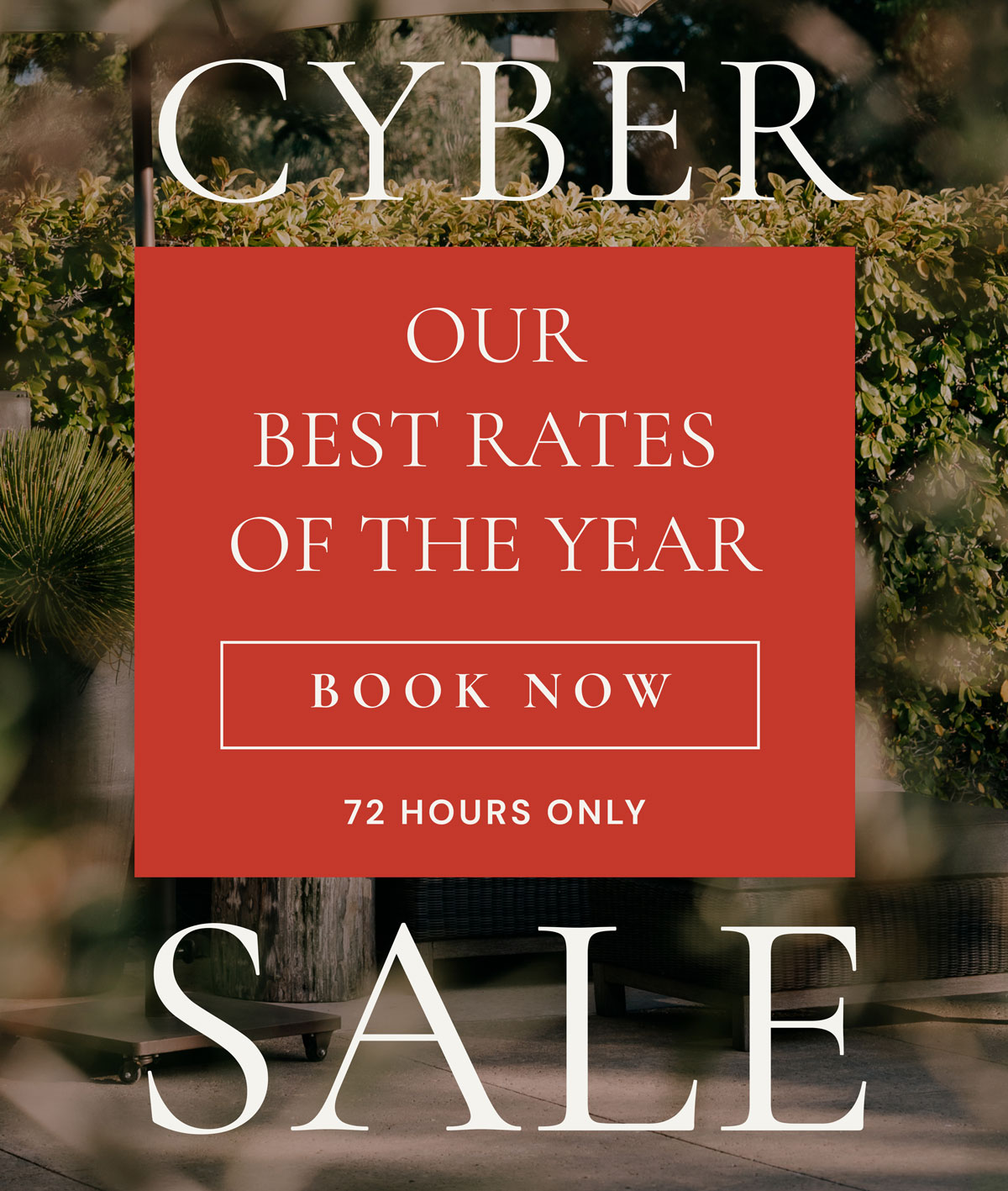 Cyber Sale - Our best rates of the year 72 hour sale. Book Now.